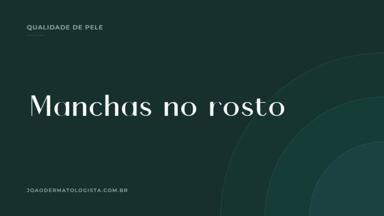 Manchas no rosto — artigo do Dr. João Victor Bezerra