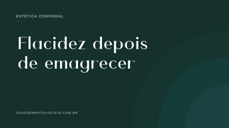 Flacidez depois do emagrecimento — artigo do Dr. João Victor Bezerra, médico dermatologista