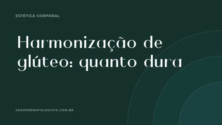 Harmonização de glúteo: quanto tempo dura — artigo do Dr. João Victor Bezerra, médico dermatologista